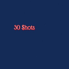 30 shots (Prod. Chris Productions)