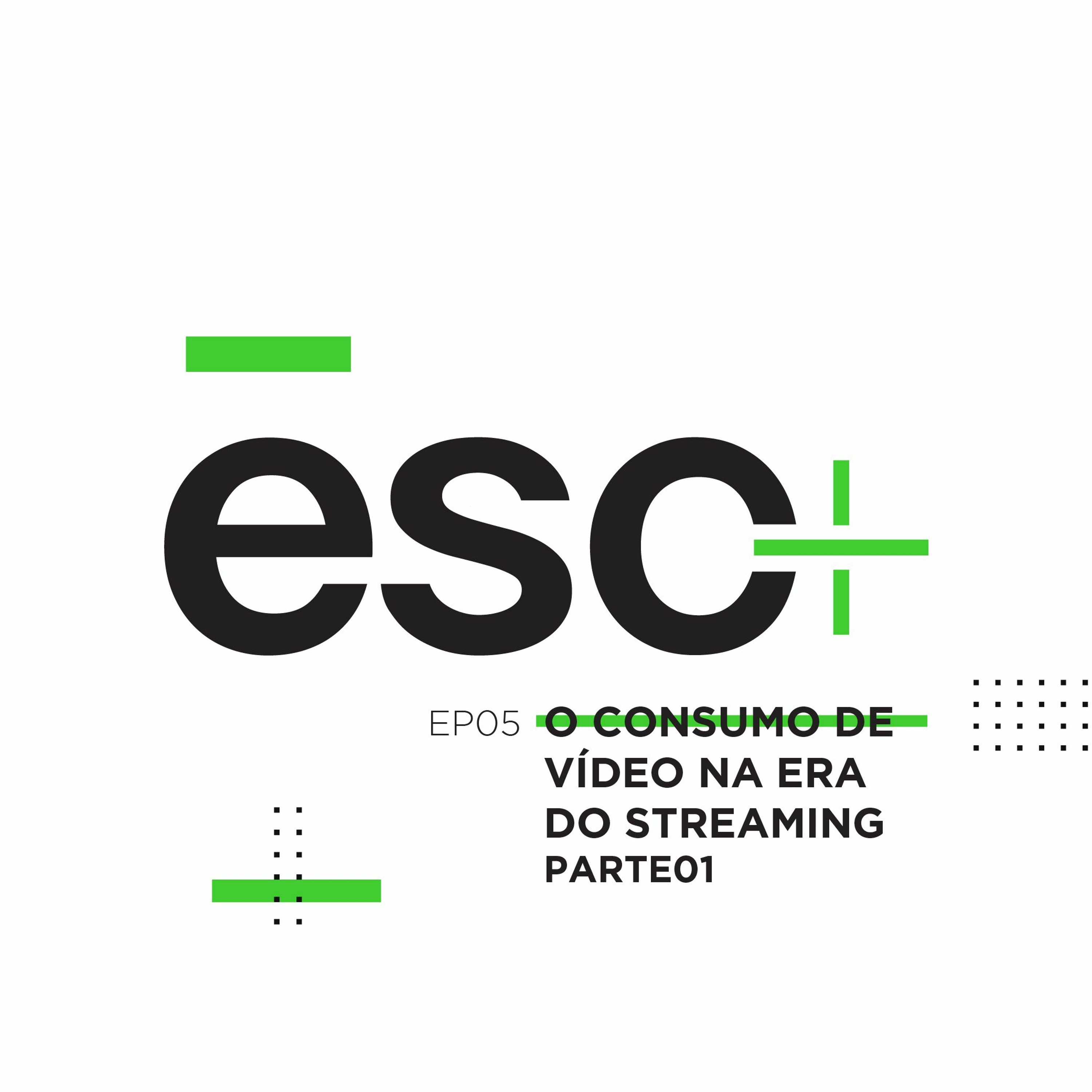 ESC_05 - O Consumo de Vídeo na Era do Streaming - PARTE 01