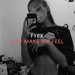 Fyex - You Make Me Feel
