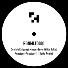 RGNMLTD001-Dominic Ridgway & Mauoq-Snow White Ballad/Aquatone 11(Dexta Remix)(Limited 10" Dubplate)