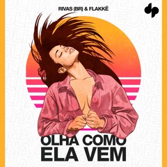 Rivas (BR) & Flakke - Olha Como Ela Vem (Extended Mix)