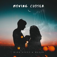 Mark Stent Ft Hanco - Moving Closer (Radio Edit)