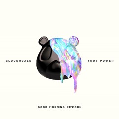 Good Morning (Cloverdale & Troy Power Rework)