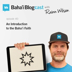 Episode 40: An Introduction to the Baha'i Faith