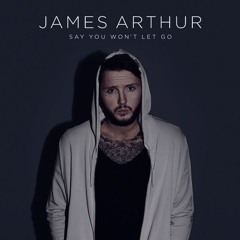James Aurthur Say You Wont Let Go