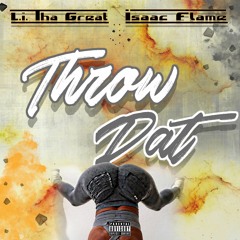 Throw Dat Ft. Isaac Flame Prod By Aye Hol Up Kam