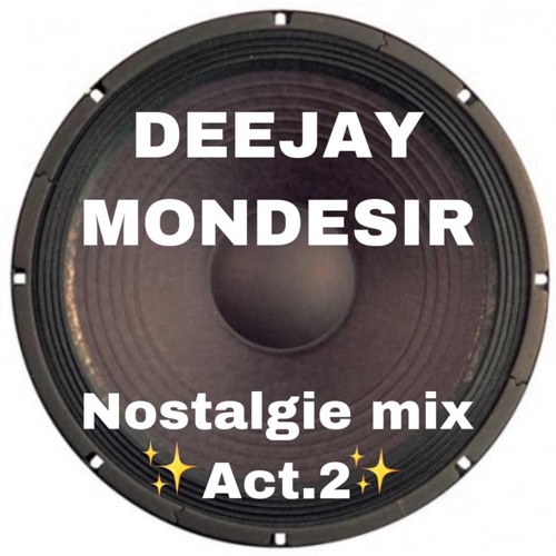 DJ MONDESIR - Nostalgie Mix (act.2)