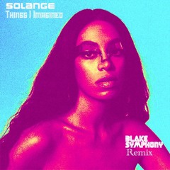 Solange-Things I Imagined (Blake Symphony Remix)