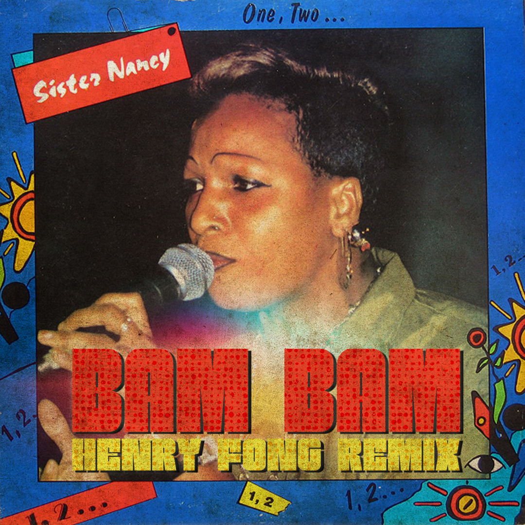 Stream Sister Nancy - Bam Bam (Henry Fong Remix) by Henry Fong