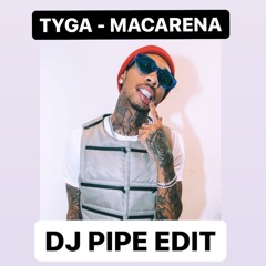 Tyga - Ayy Macarena (Dj Pipe Edit)
