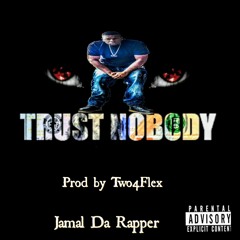 Jamal Da Rapper- Trust Nobody
