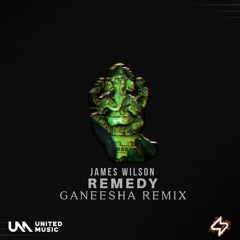James Wilson - Remedy (GANEESHA Remix)