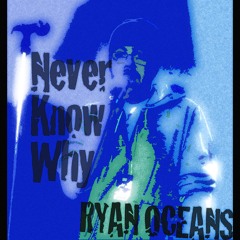 Never Know Why