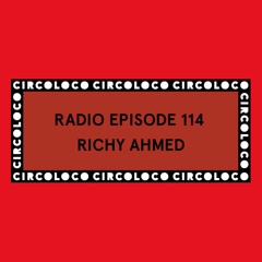 Circoloco Radio 114 - Richy Ahmed