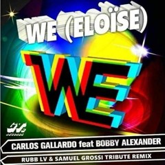 Carlos Gallardo Feat. Bobby Alexander - We (Eloise) (Rubb LV & Samuel Grossi Tribute Remix)