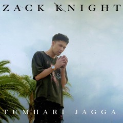 Zack Knight - Tumhari Jagga