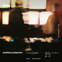VPN Radio: Surrealchemistry 12/10/19 w/ Peer Review