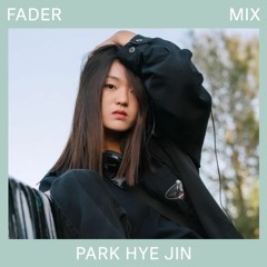 FADER Mix: Park Hye Jin