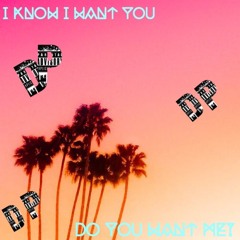 I KNOW I WANT YOU (Prod. Dopelord Mike)