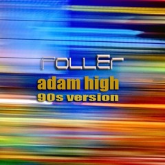 Roller (adam high 90s Version)