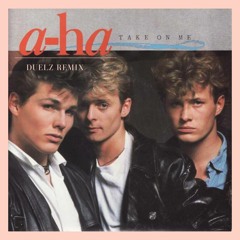 A-ha Take On Me (Duelz remix)Free Download!!