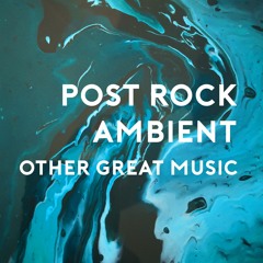 POST ROCK & AMBIENT & other great music