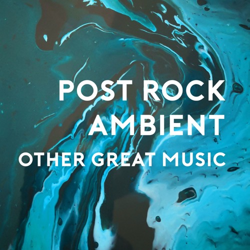 POST ROCK & AMBIENT & other great music