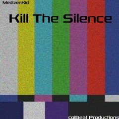 Kill The Silence (prod. colBEAT Productions)