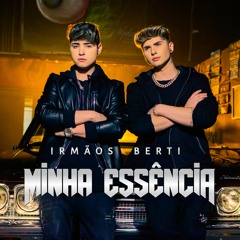 Irmãos Berti - Minha Essência