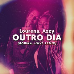 Lourena, Azzy - Outro Dia (ROWKA & HÜVE Remix)