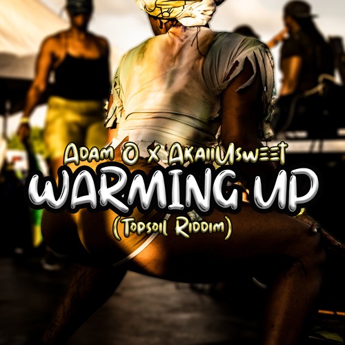 Adam O ft. AkaiiUsweet- Warming Up (Top Soil Riddim)