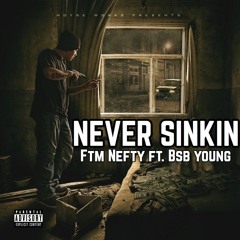 Ftm Nefty Ft. BSB Young - Never Sinkin