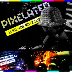 PIXELATED PARTY 9.21.19 LIVE MIX - LV RSL