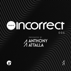 Incorrect Radio 005 - Presented by Anthony Attalla
