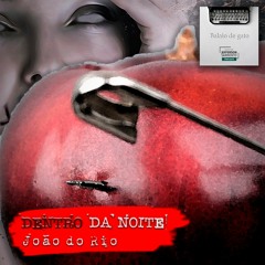 #002 Dentro Da Noite, um conto de João Do Rio