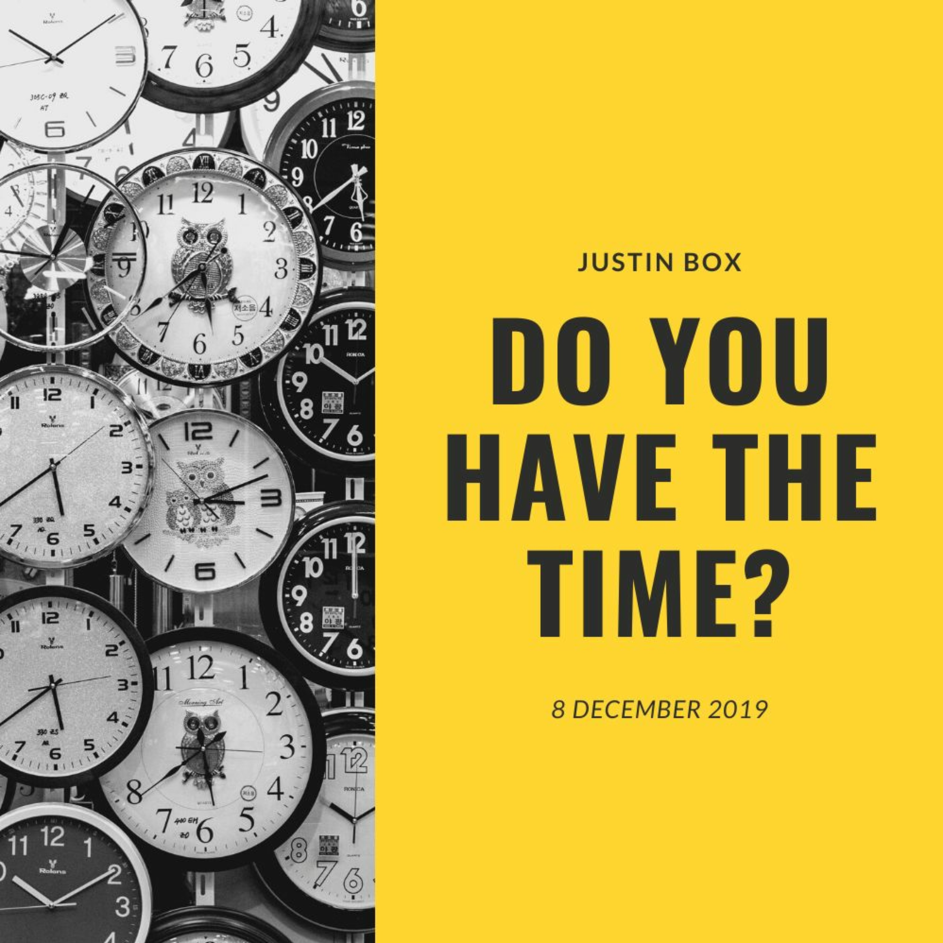 Do You Have The Time? Justin Box // 8.12.19