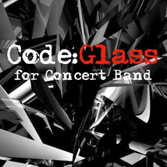 "Code:Glass" - for Concert Band *MIDI*