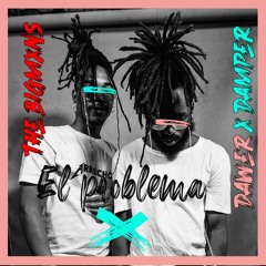 El Problema - The Bigmxns Ft Dawer X Damper
