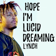 Hope I'm Lucid Dreaming - LYNCH (Juice WRLD Tribute)