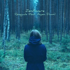 ZenAware - Renegade (Feat. Aspen Dawn)