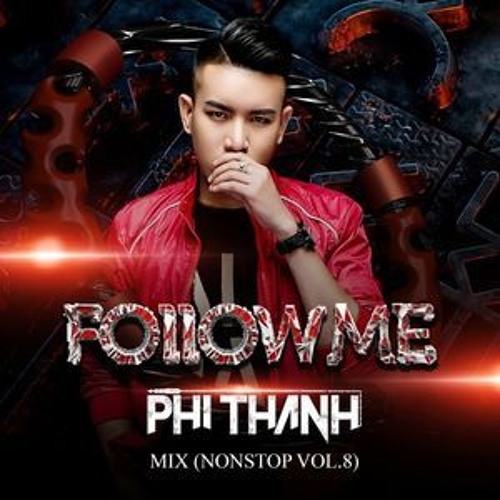 Follow Me - Phi Thanh Mix(Nonstop Vol8) (Upload)
