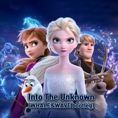 Frozen 2 - Into The Unknown (WHALE&WAVE Version.1 Bootleg)