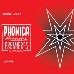 Phonica Premiere: Jorge Velez - Labour [UTTER]
