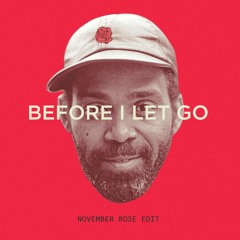 Before I Let Go (November Rose Edit)