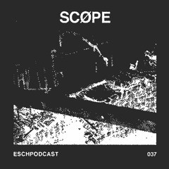 ESCH Podcast 037 | Scøpe