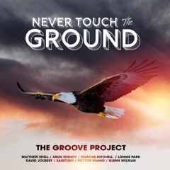 The Groove Project - Never Touch the Ground