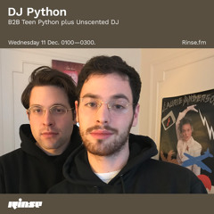 DJ Python B2B Teen Actor plus Unscented DJ - 11 December 2019