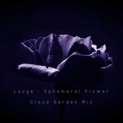Lauge - Ephemeral Flower (Cloud Garden Mix)
