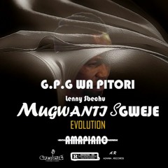 G.P.G WA PITORI Mugwanti Sgweje (Amapiano Version)