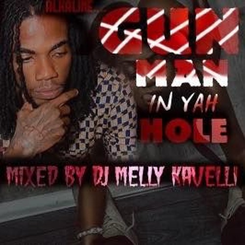 ALKALINE - GUN MAN IN YUH HOLE MIXED BY DJ MELLY KAVELLI